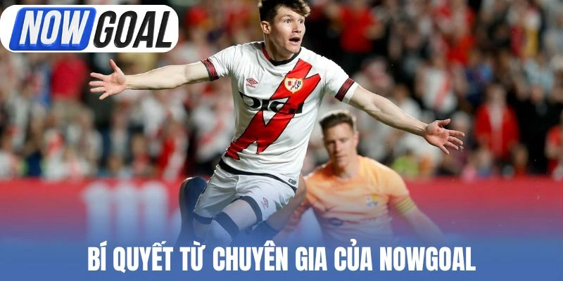 Bí quyết từ chuyên gia của Nowgoal