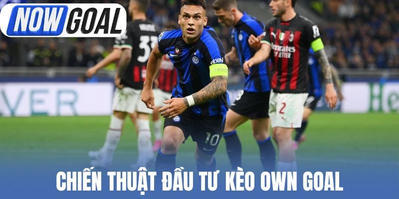Chiến thuật đầu tư kèo Own Goal