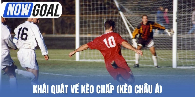 Khái quát về kèo chấp (kèo Châu Á)