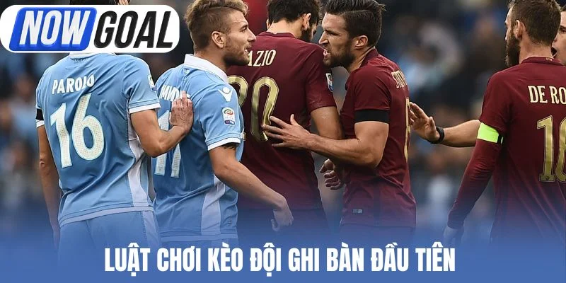 Luật chơi kèo đội ghi bàn đầu tiên (First Team to Score)