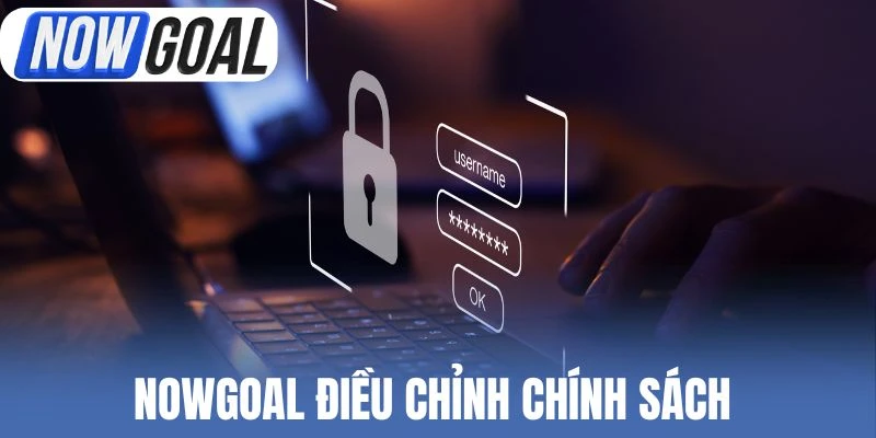 Nowgoal điều chỉnh chính sách 