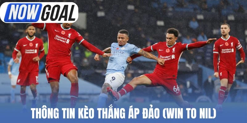 Thông tin kèo thắng áp đảo (Win to Nil)