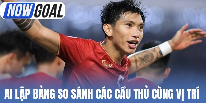 AI lập bảng so sánh các cầu thủ cùng vị trí 