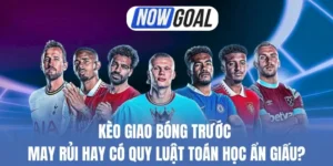 Kèo Giao Bóng Trước - May Rủi Hay Có Quy Luật Toán Học Ẩn Giấu?