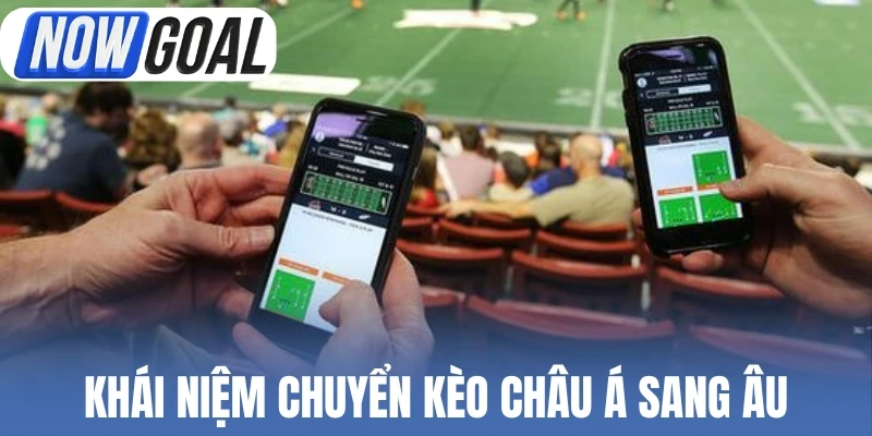 Khái niệm chuyển kèo châu Á sang Âu