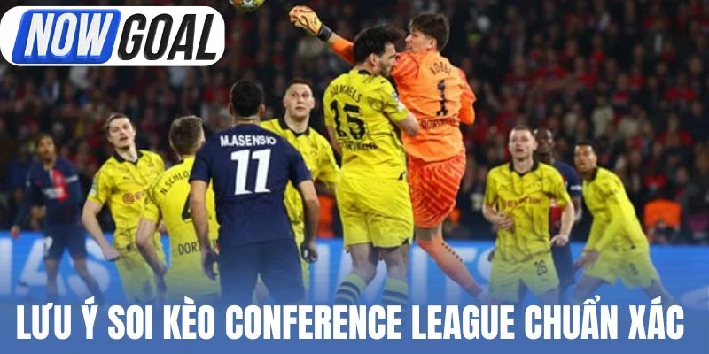 Lưu ý soi kèo Conference League chuẩn xác 