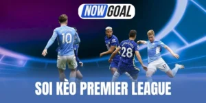 Soi Kèo Premier League - Dự Đoán Chuẩn Xác Nhờ Mẹo Hữu Ích